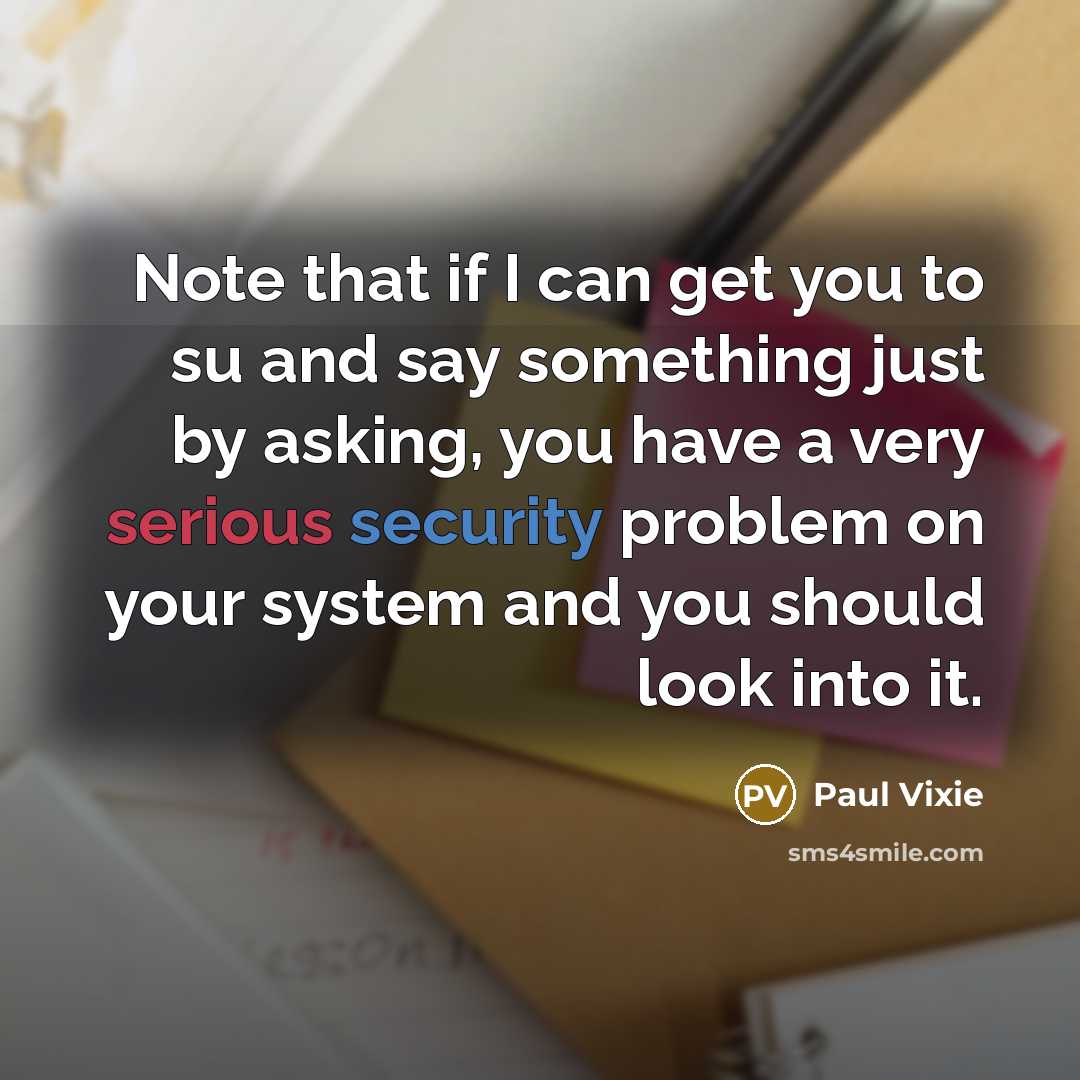 “Note that if I can get you to su and…” quote by Paul Vixie