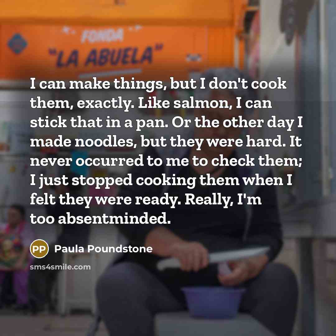 “I can make things, but I don't cook them, exactly.…” quote by Paula Poundstone