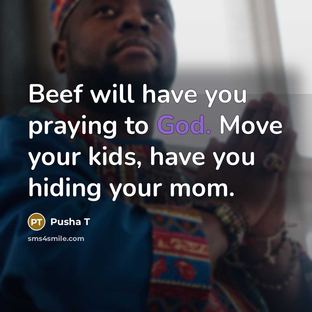 “Beef will have you praying to God. Move your kids,…” quote by Pusha T