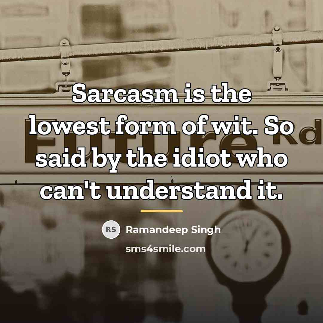 “Sarcasm is the lowest form of wit. So said by…” quote by Ramandeep Singh