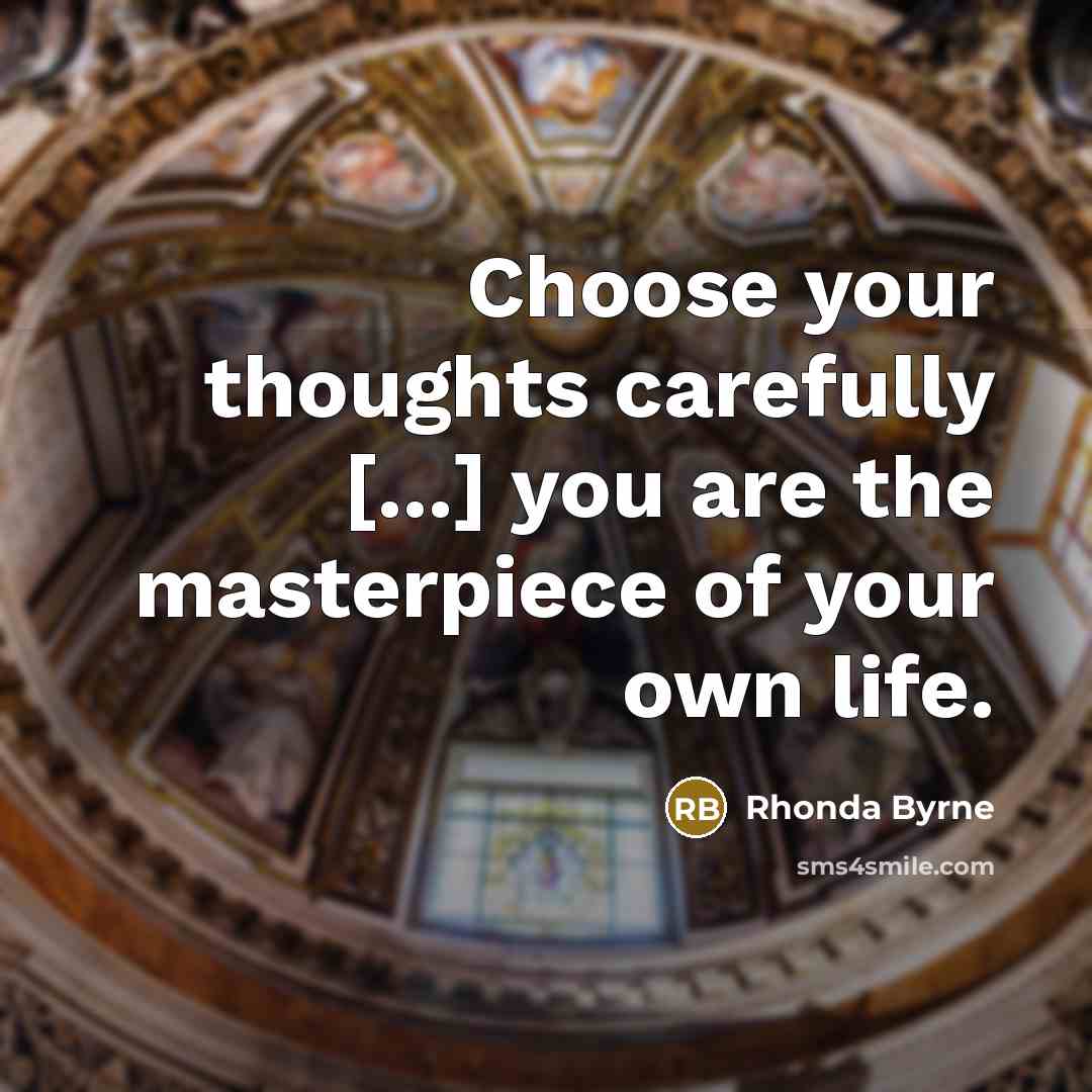 “Choose your thoughts carefully [...] you are the masterpiece of…” quote by Rhonda Byrne