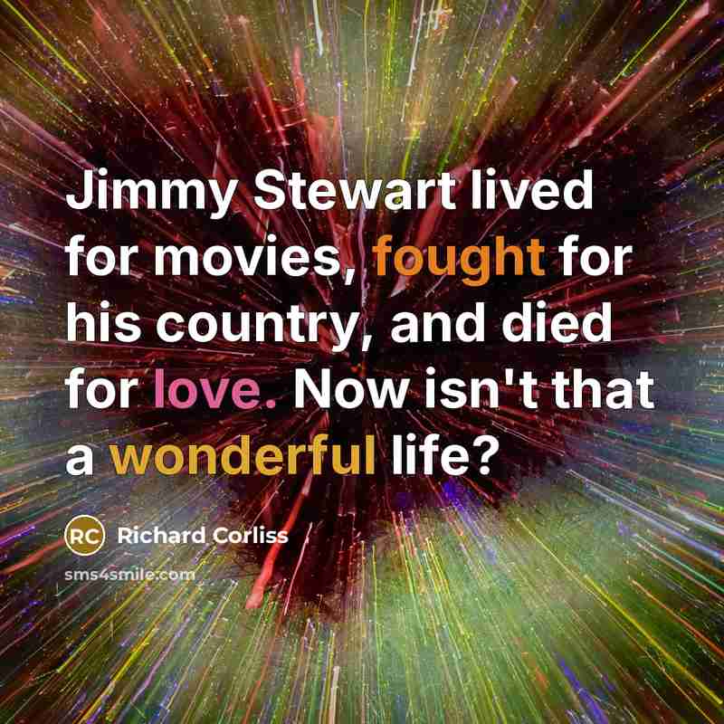 “Jimmy Stewart lived for movies, fought for his country, and…” quote by Richard Corliss