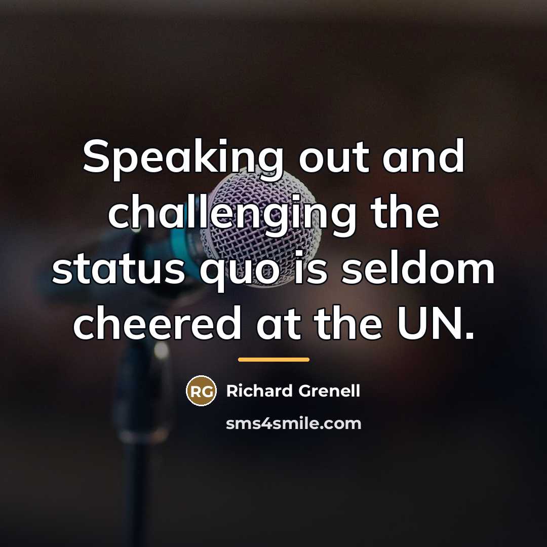 “Speaking out and challenging the status quo is seldom cheered…” quote by Richard Grenell