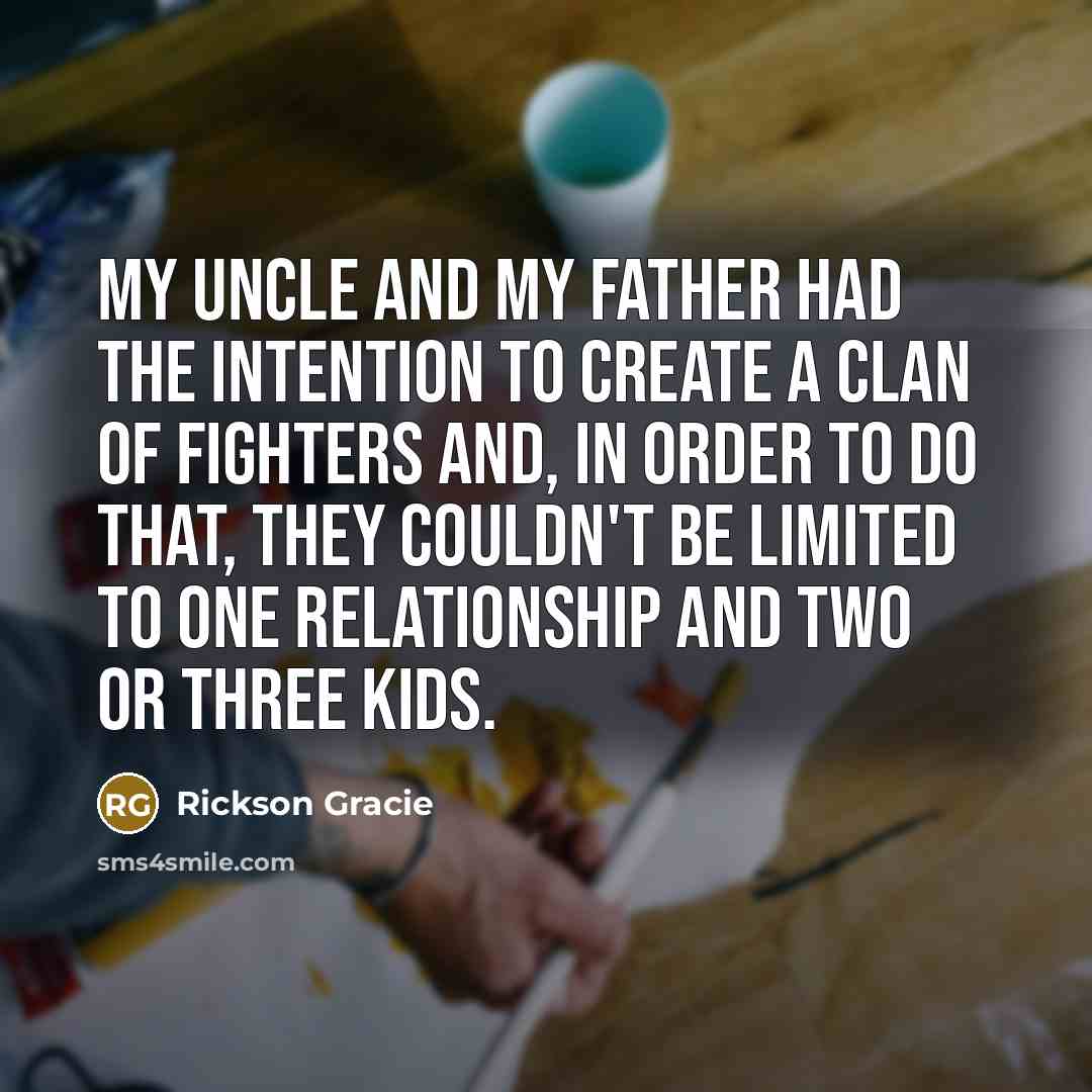 “My uncle and my father had the intention to create…” quote by Rickson Gracie