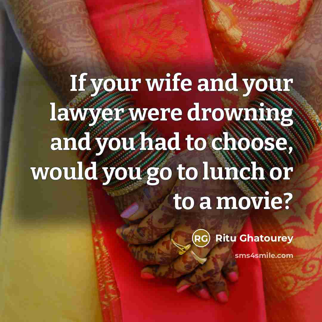 “If your wife and your lawyer were drowning and you…” quote by Ritu Ghatourey