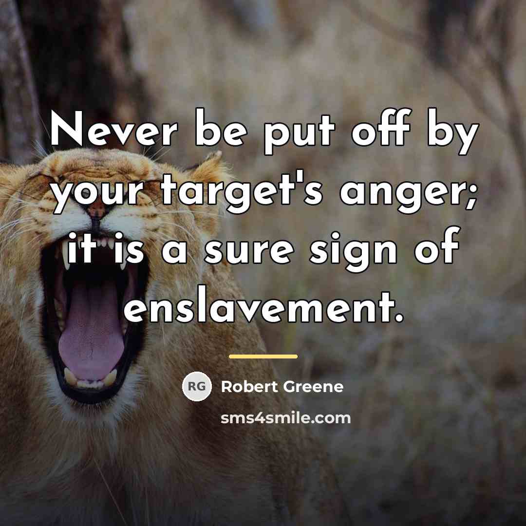 “Never be put off by your target's anger; it is…” quote by Robert Greene