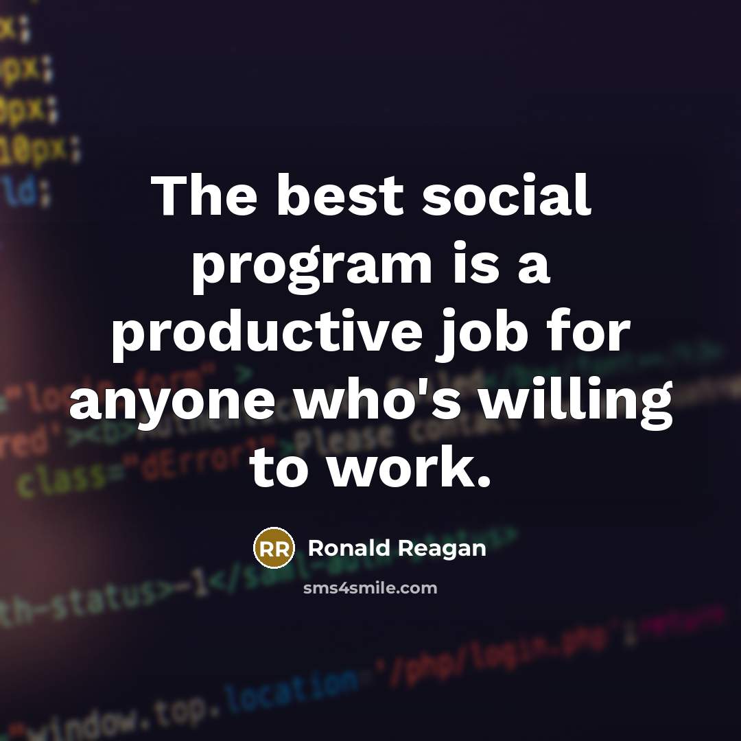 “The best social program is a productive job for anyone…” quote by Ronald Reagan