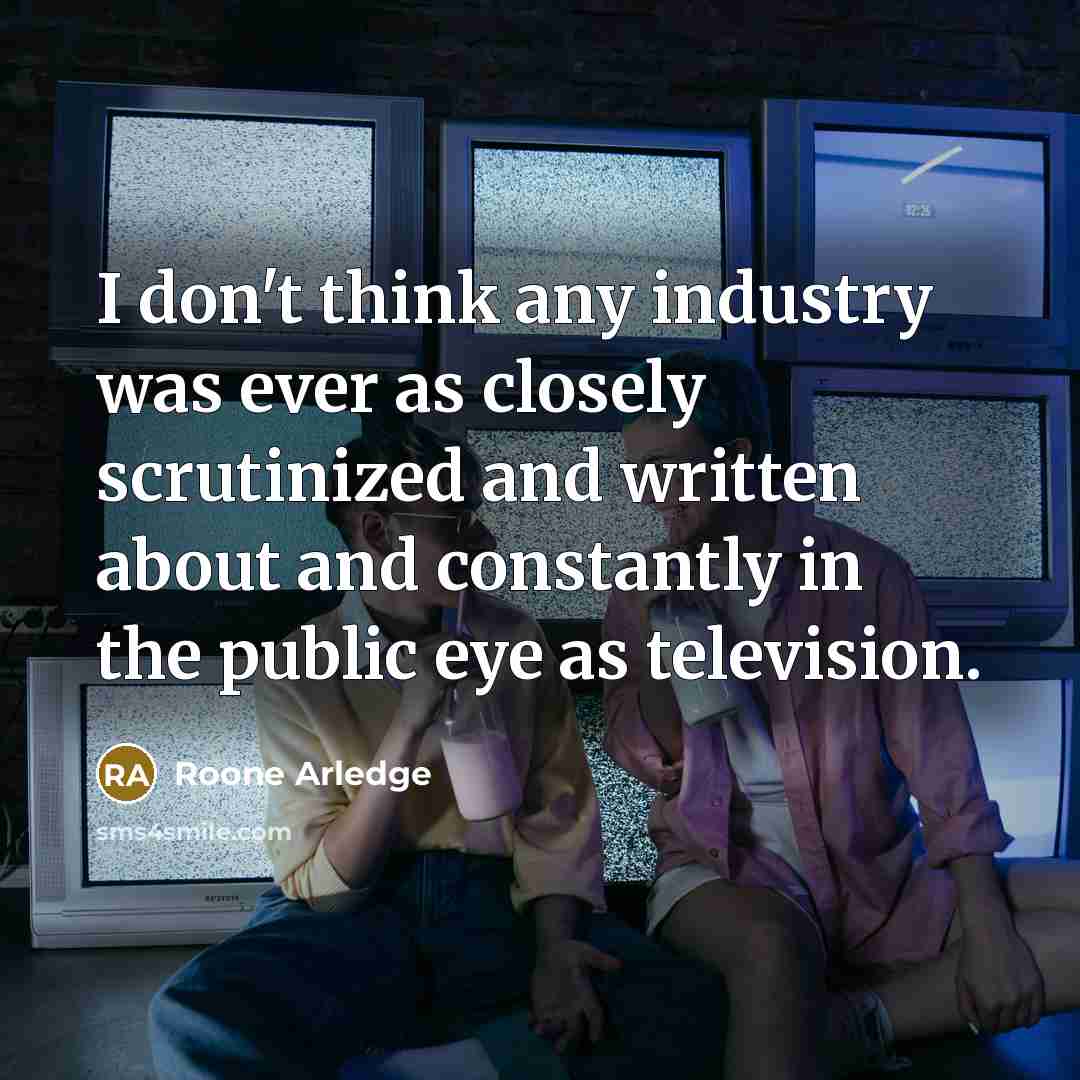“I don't think any industry was ever as closely scrutinized…” quote by Roone Arledge