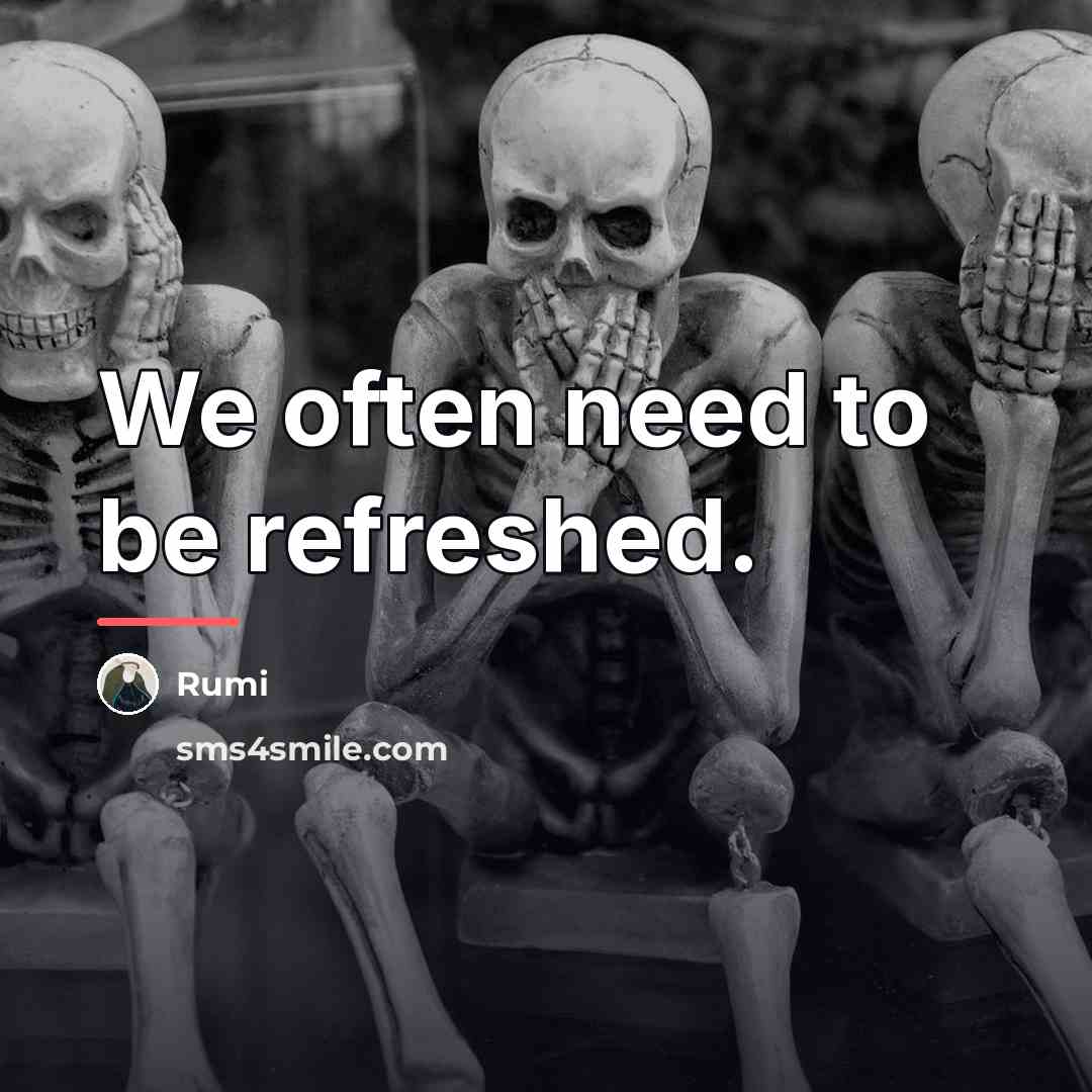 “We often need to be refreshed.…” quote by Rumi