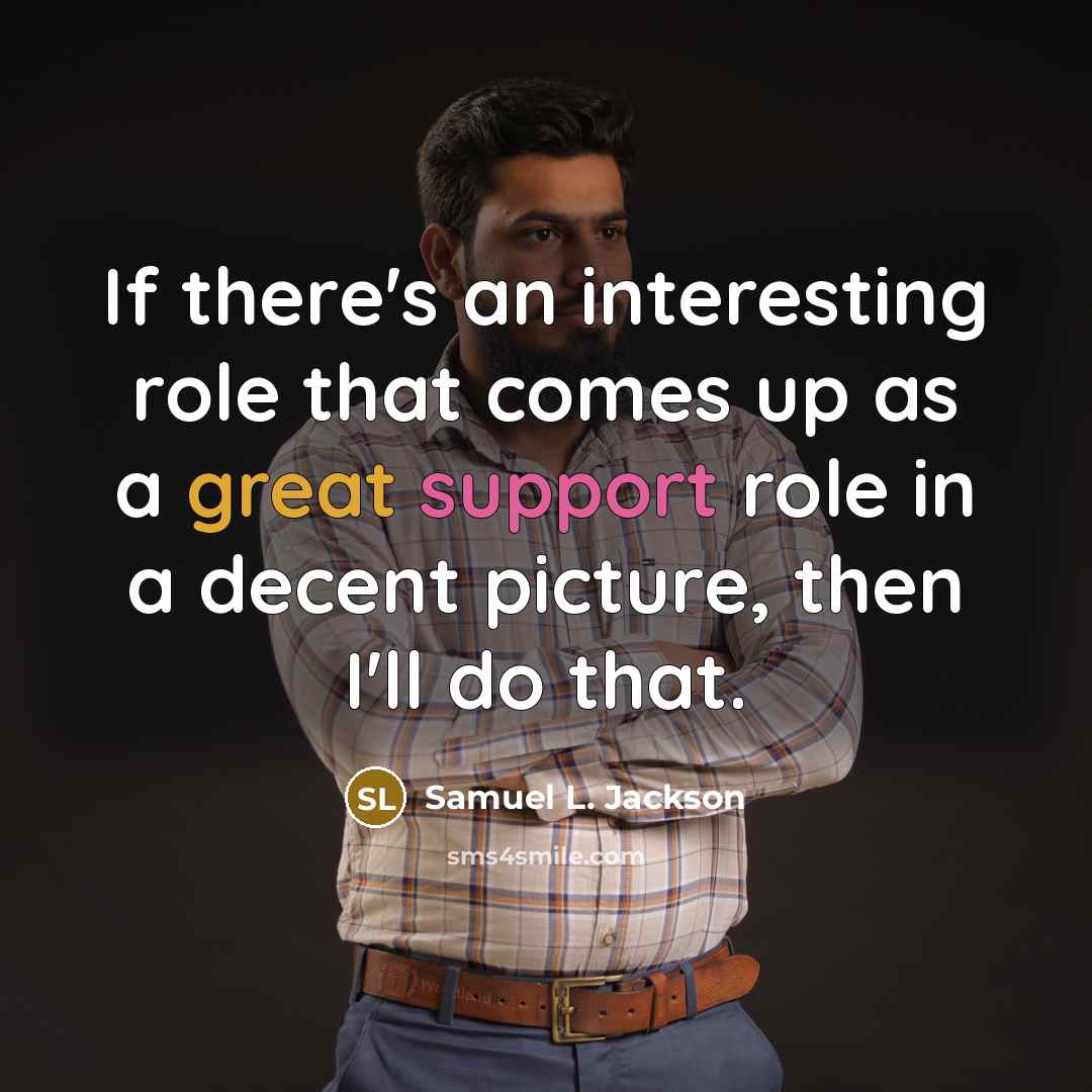 “If there's an interesting role that comes up as a…” quote by Samuel L. Jackson