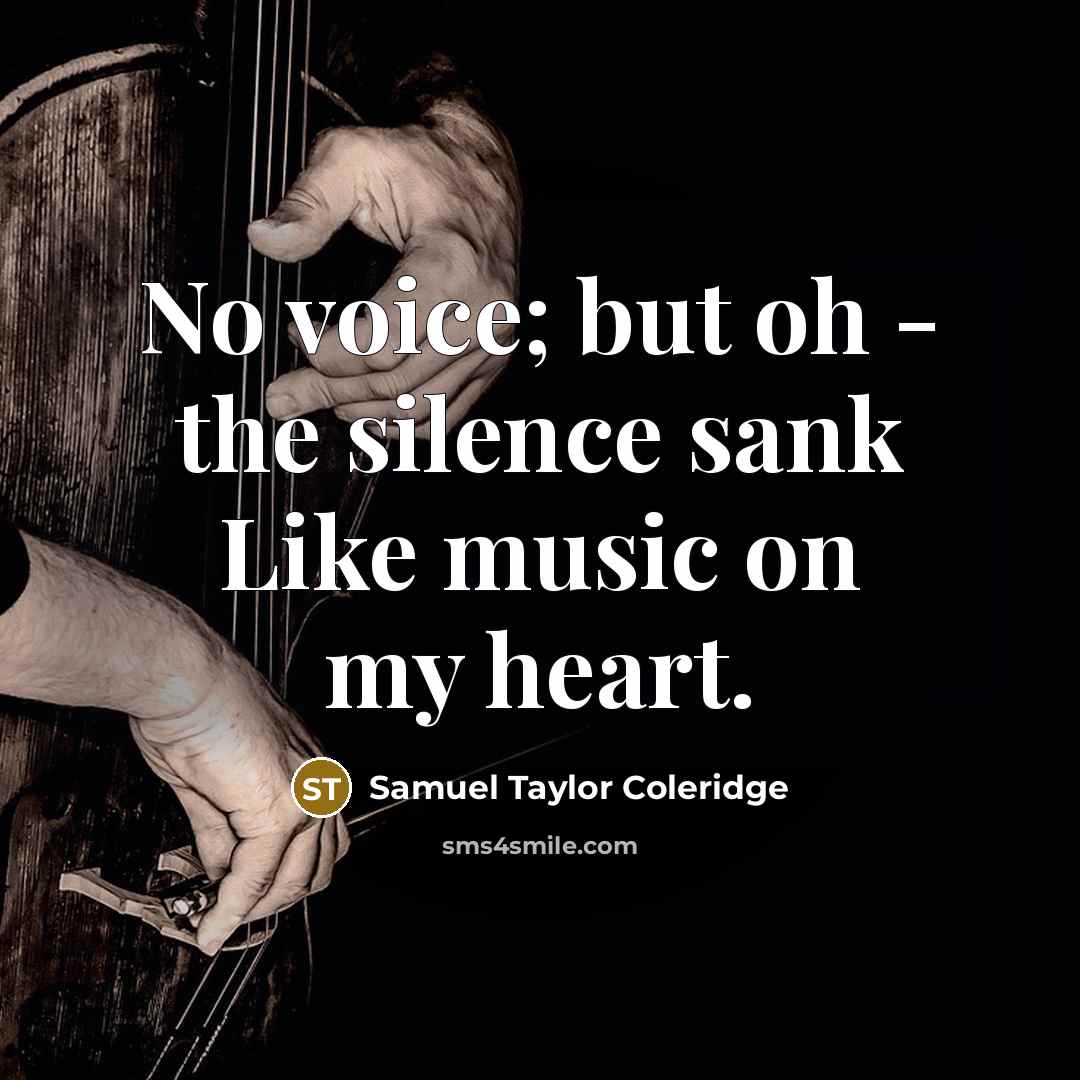 “No voice; but oh - the silence sank Like music…” quote by Samuel Taylor Coleridge