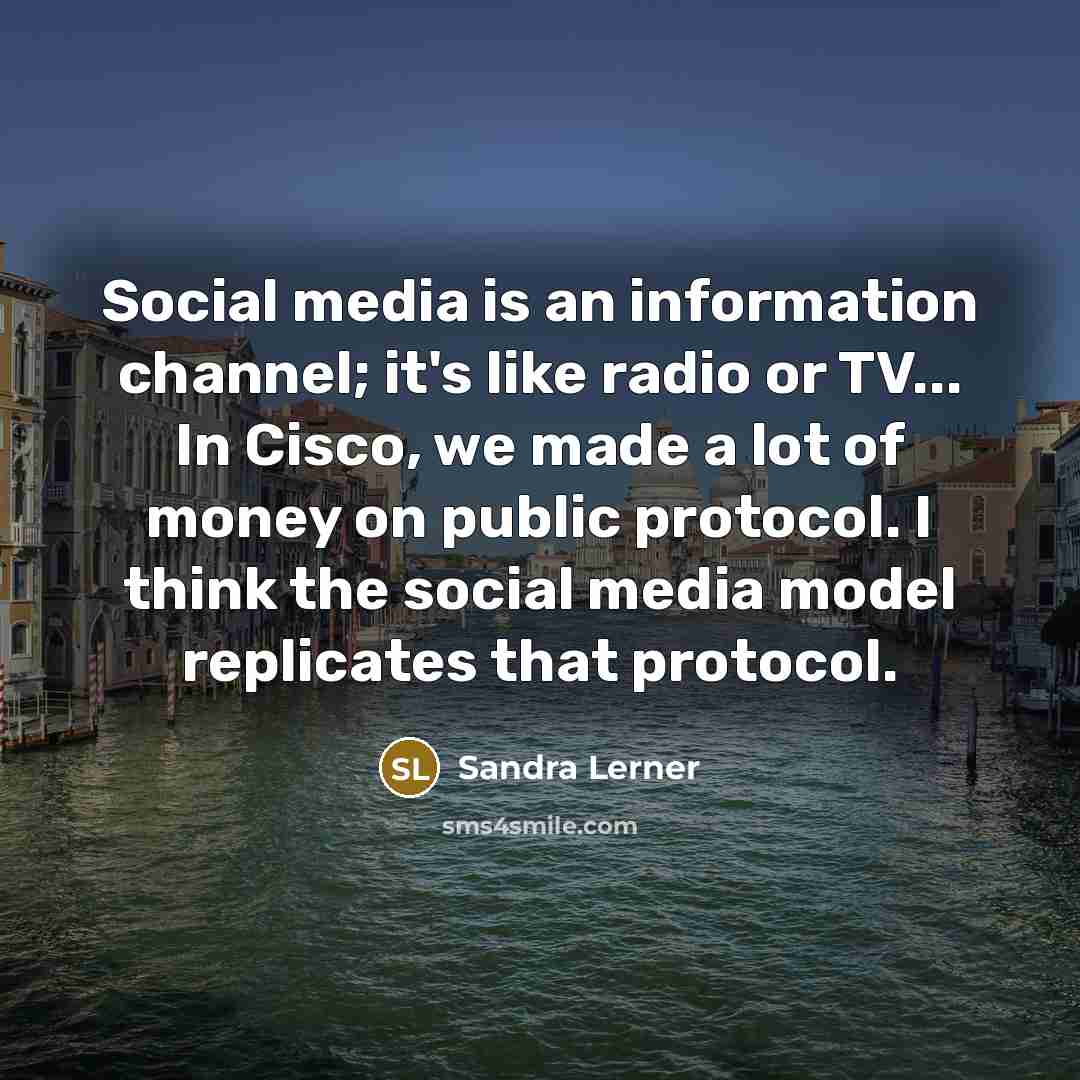 “Social media is an information channel; it's like radio or…” quote by Sandra Lerner