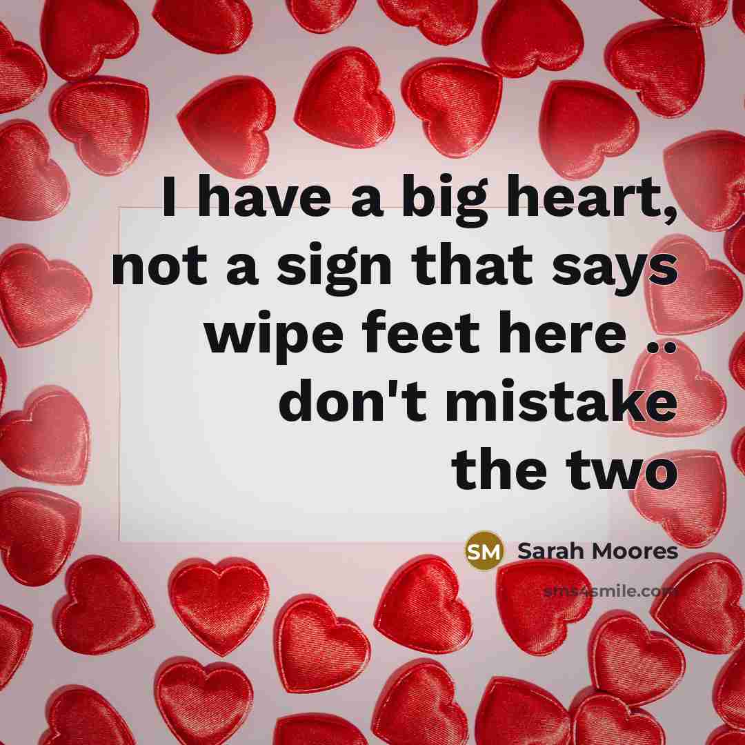 “I have a big heart, not a sign that says…” quote by Sarah Moores