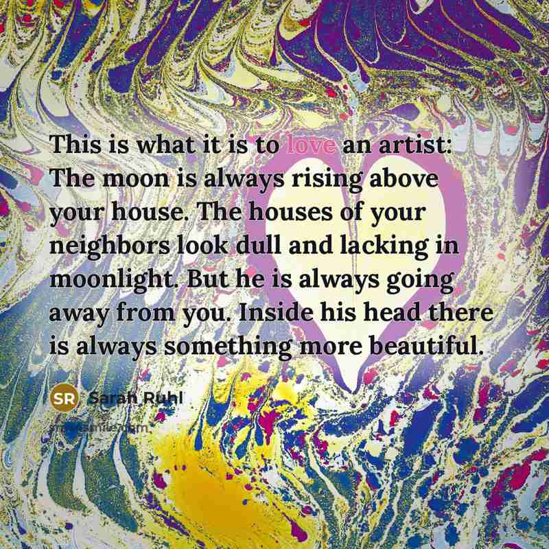 “This is what it is to love an artist: The…” quote by Sarah Ruhl