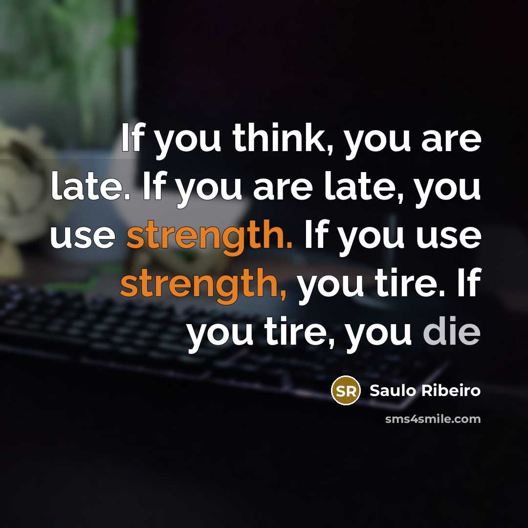 “If you think, you are late. If you are late,…” quote by Saulo Ribeiro