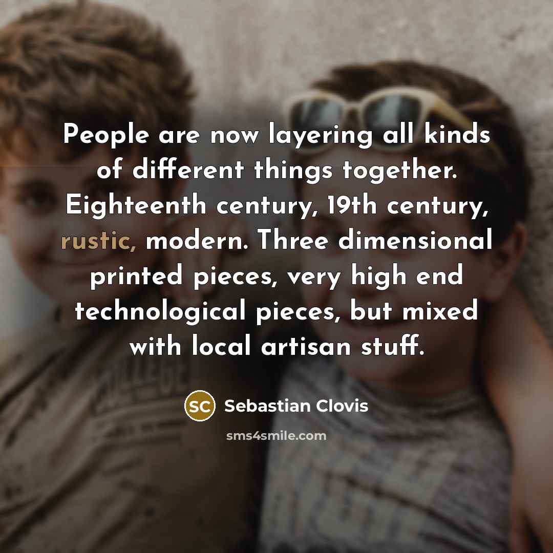 “People are now layering all kinds of different things together.…” quote by Sebastian Clovis