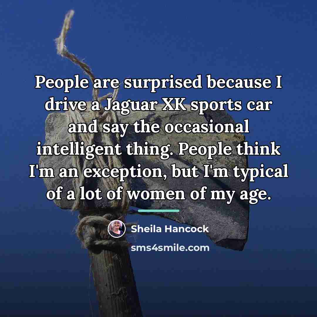 “People are surprised because I drive a Jaguar XK sports…” quote by Sheila Hancock