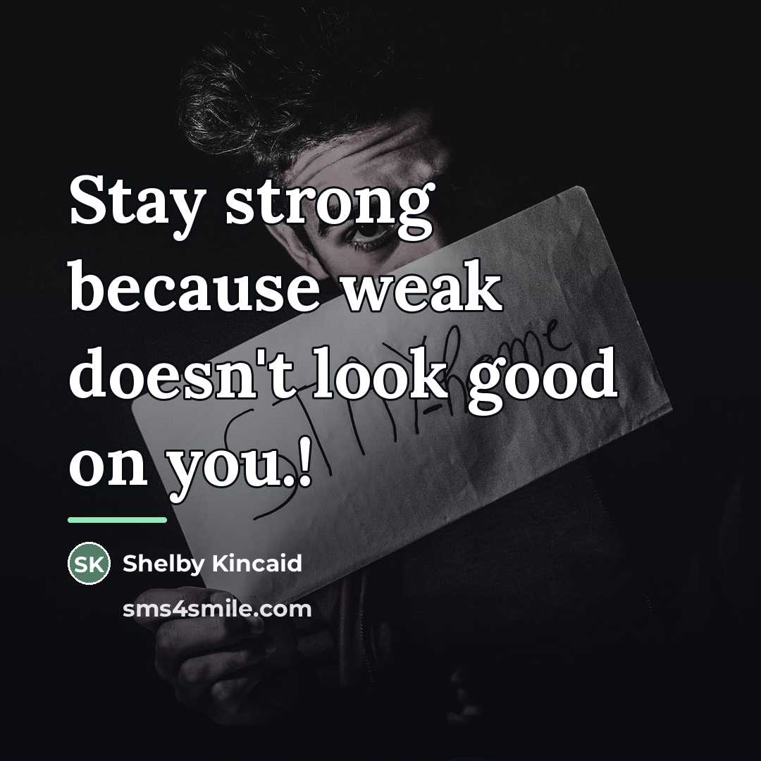 “Stay strong because weak doesn't look good on you.!…” quote by Shelby Kincaid