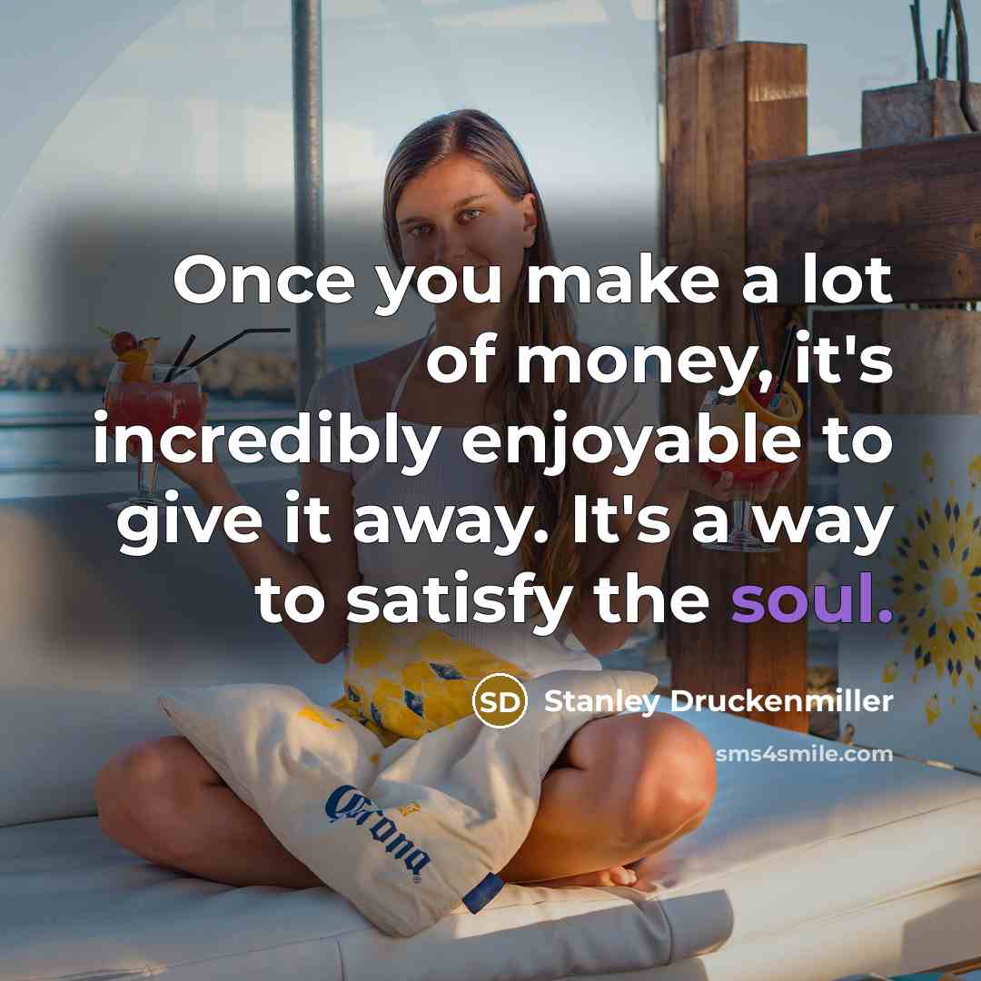“Once you make a lot of money, it's incredibly enjoyable…” quote by Stanley Druckenmiller