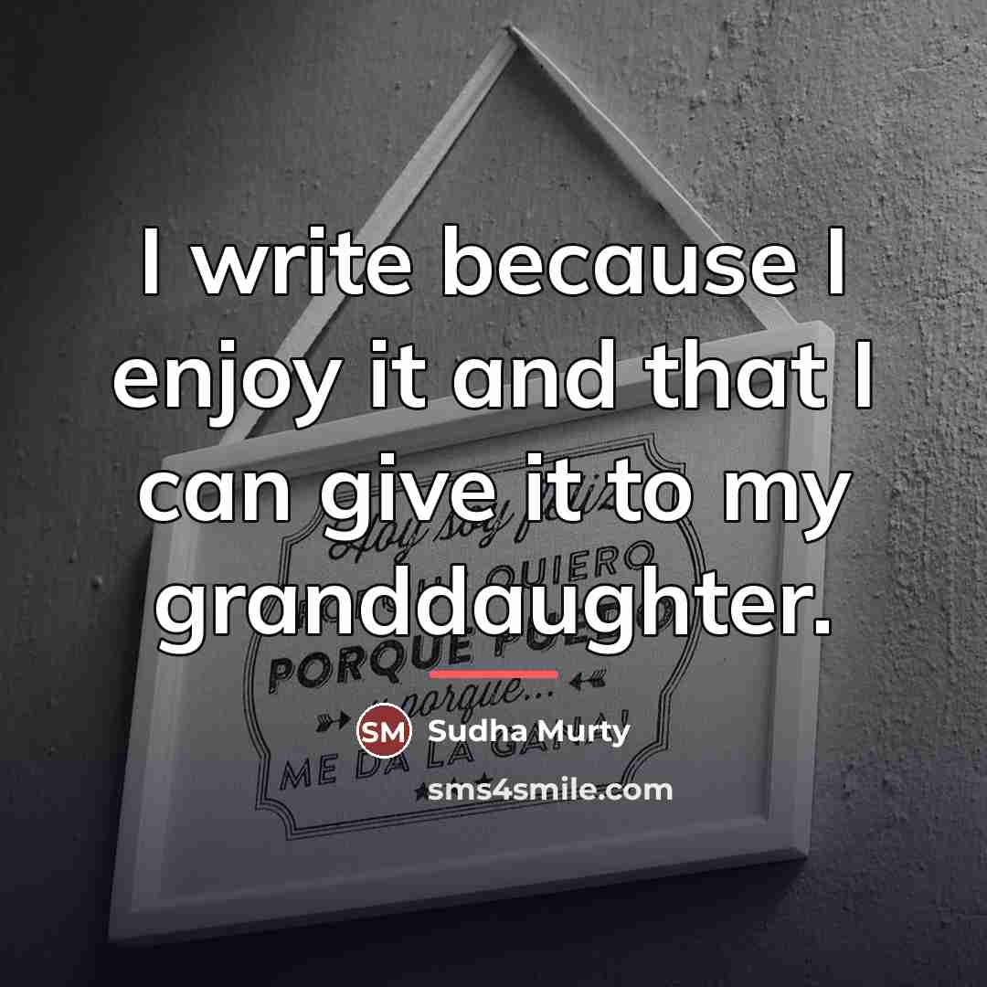“I write because I enjoy it and that I can…” quote by Sudha Murty