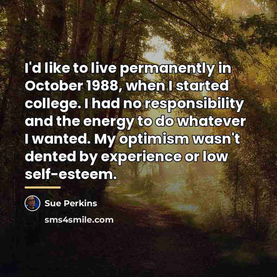 “I'd like to live permanently in October 1988, when I…” quote by Sue Perkins