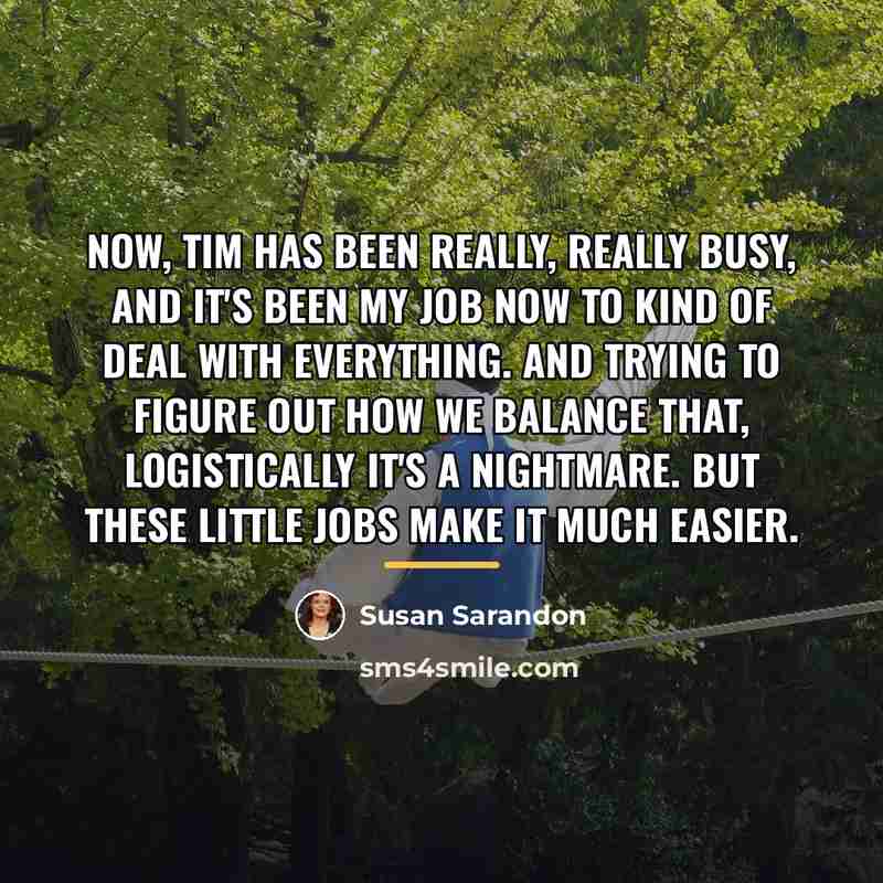 “Now, Tim has been really, really busy, and it's been…” quote by Susan Sarandon