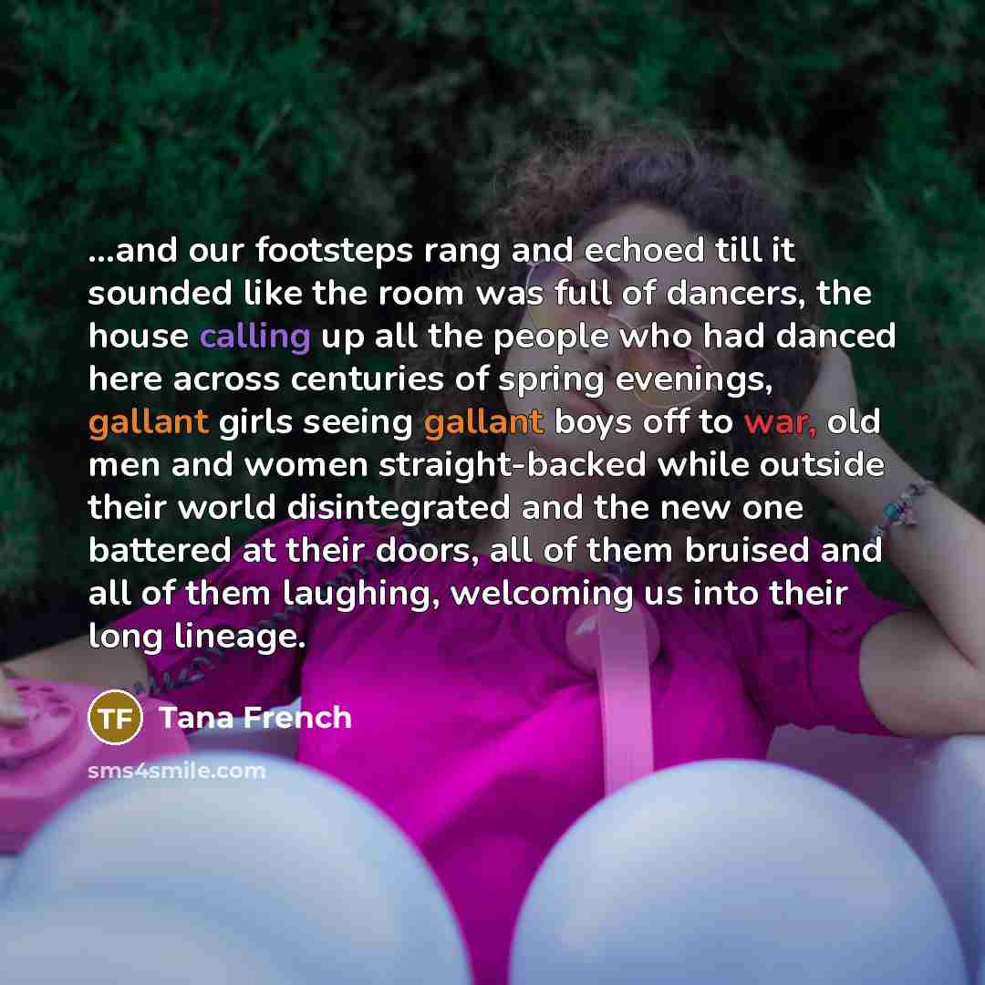 “...and our footsteps rang and echoed till it sounded like…” quote by Tana French