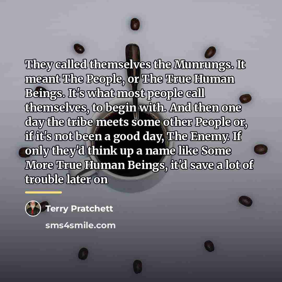 “They called themselves the Munrungs. It meant The People, or…” quote by Terry Pratchett