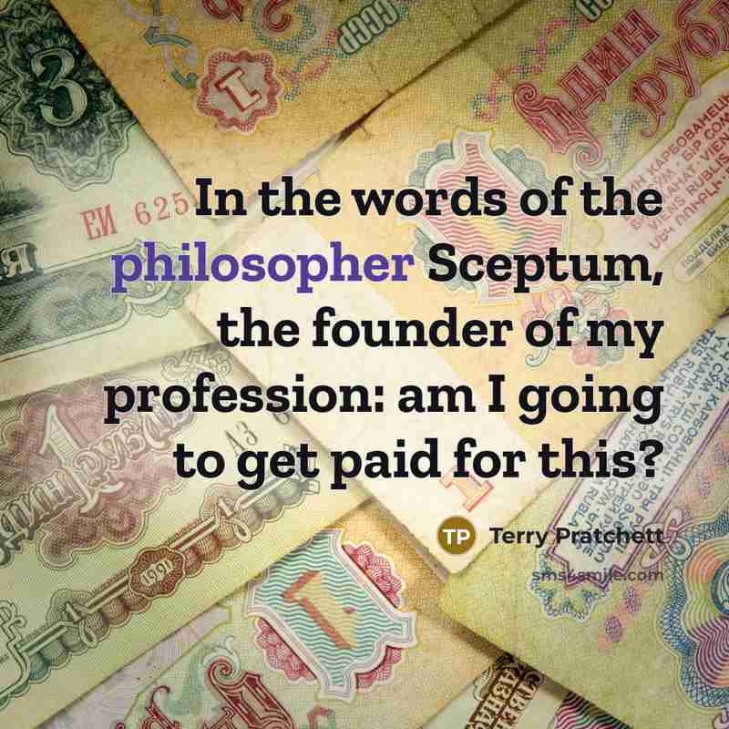 “In the words of the philosopher Sceptum, the founder of…” quote by Terry Pratchett