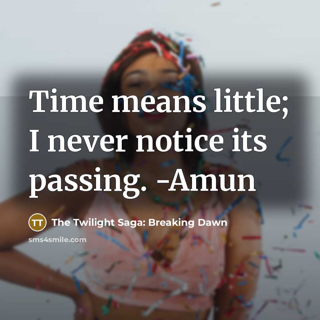 “Time means little; I never notice its passing. -Amun” quote by The Twilight Saga: Breaking Dawn