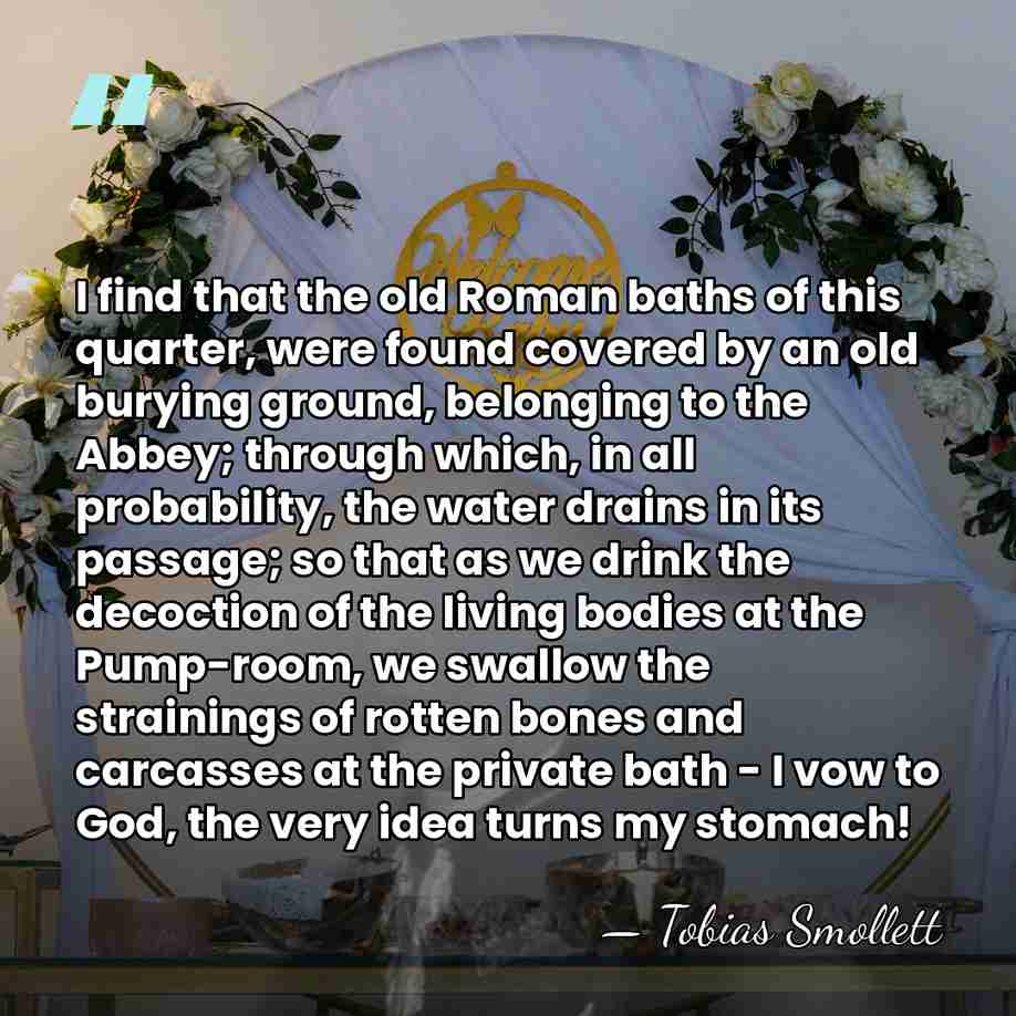 I find that the old Roman baths of this quarter, were found&hellip; - Tobias Smollett