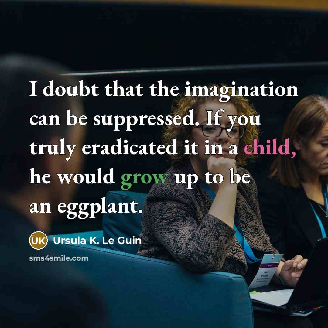 “I doubt that the imagination can be suppressed. If you…” quote by Ursula K. Le Guin
