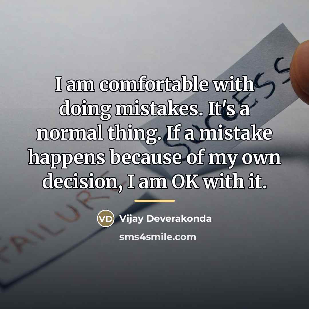 “I am comfortable with doing mistakes. It's a normal thing.…” quote by Vijay Deverakonda