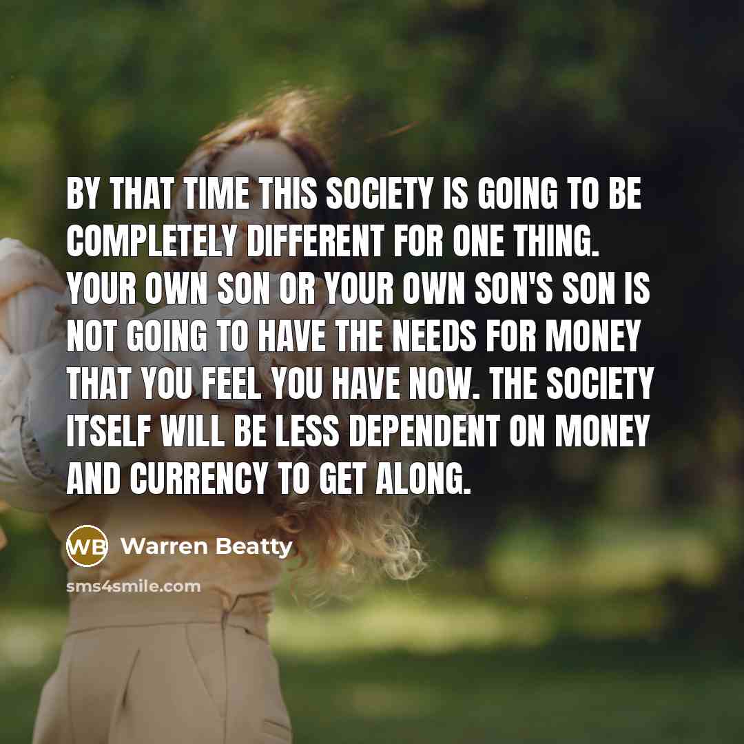 “By that time this society is going to be completely…” quote by Warren Beatty