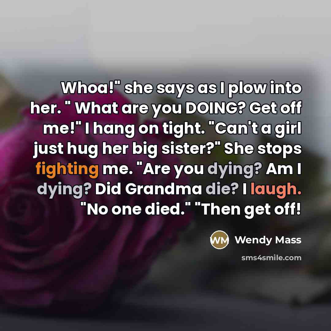 “Whoa!" she says as I plow into her. " What…” quote by Wendy Mass
