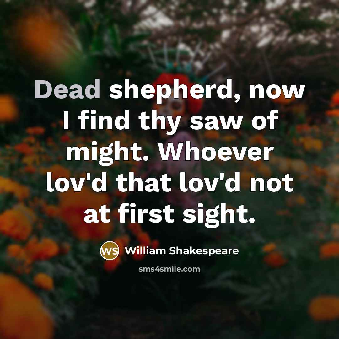 “Dead shepherd, now I find thy saw of might. Whoever…” quote by William Shakespeare
