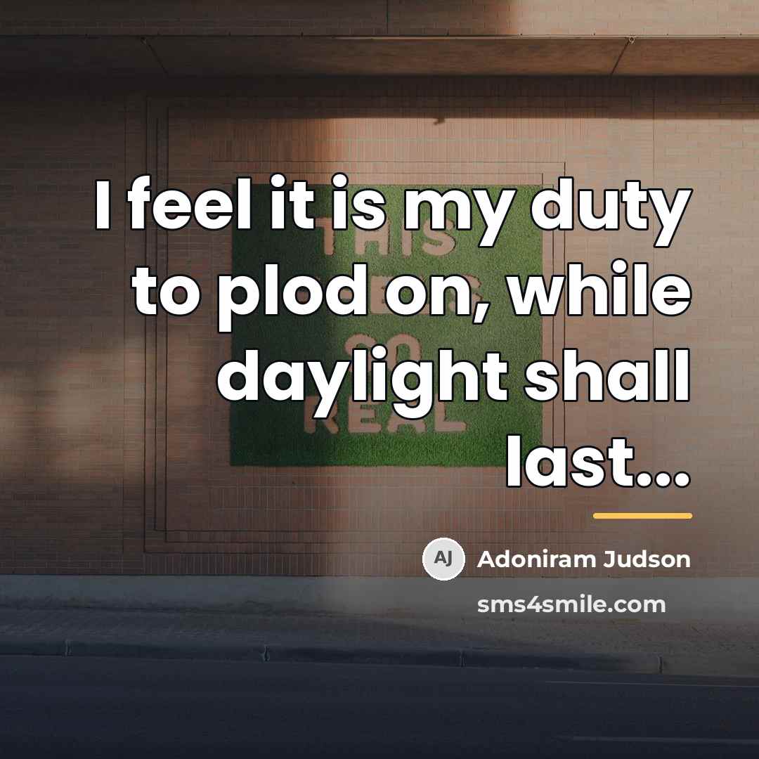 “I feel it is my duty to plod on, while…” quote by Adoniram Judson