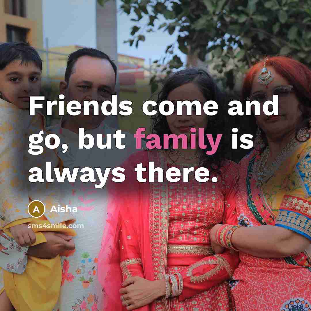 “Friends come and go, but family is always there.…” quote by Aisha