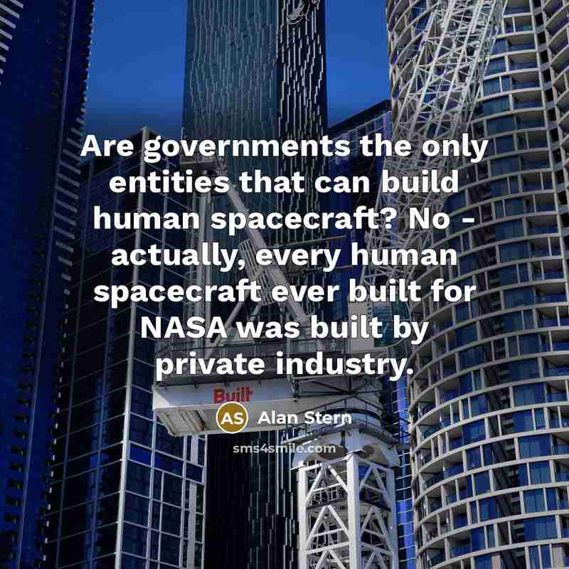 “Are governments the only entities that can build human spacecraft?…” quote by Alan Stern