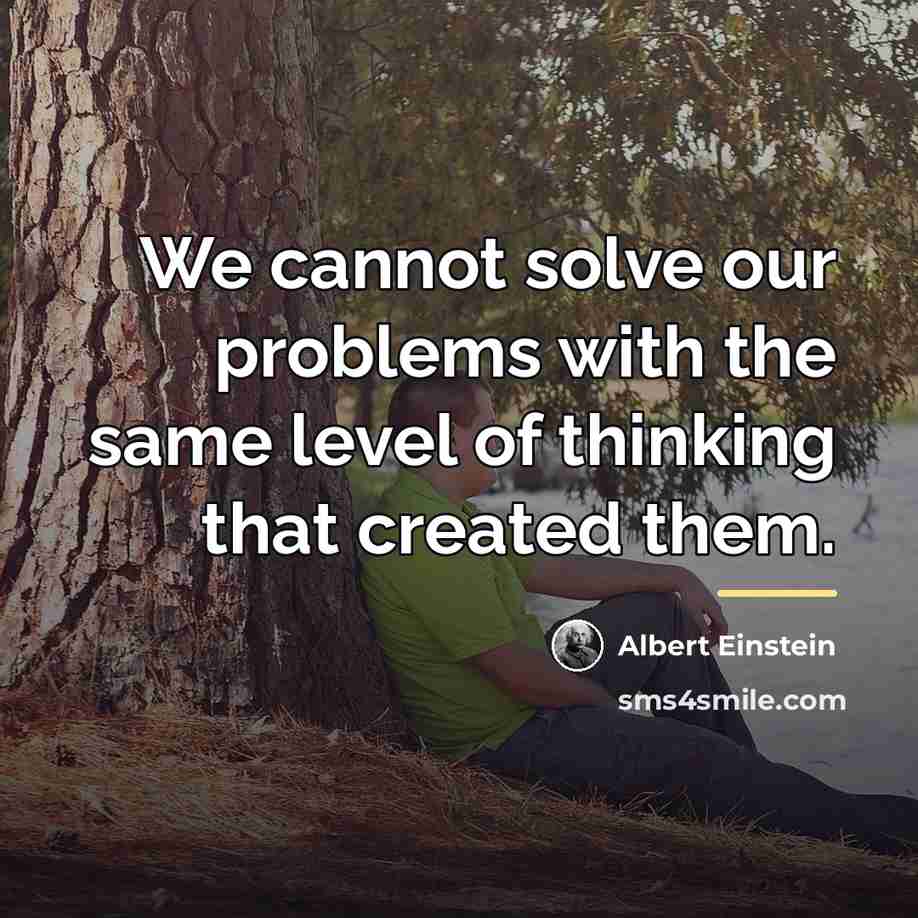 “We cannot solve our problems with the same level of…” quote by Albert Einstein