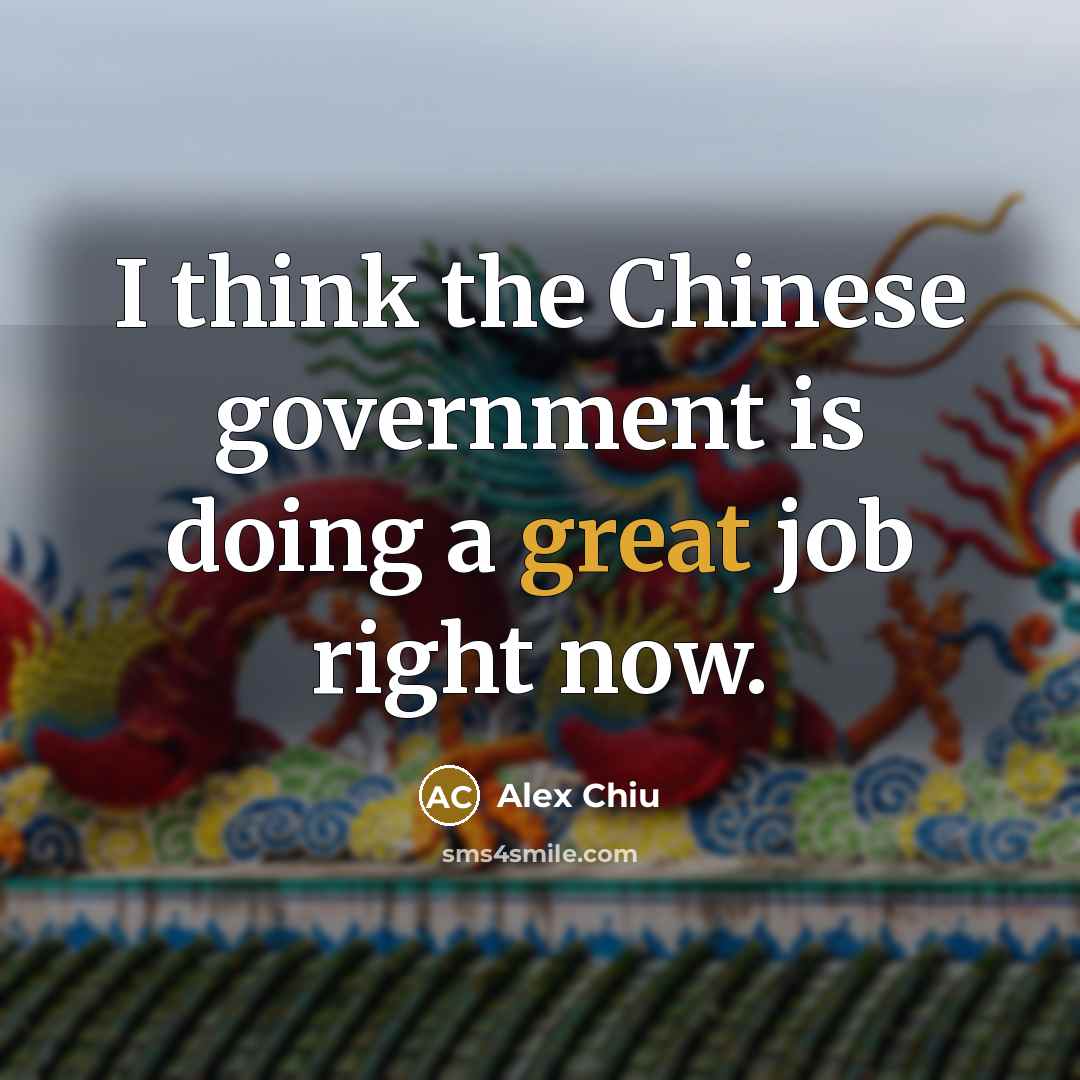 “I think the Chinese government is doing a great job…” quote by Alex Chiu