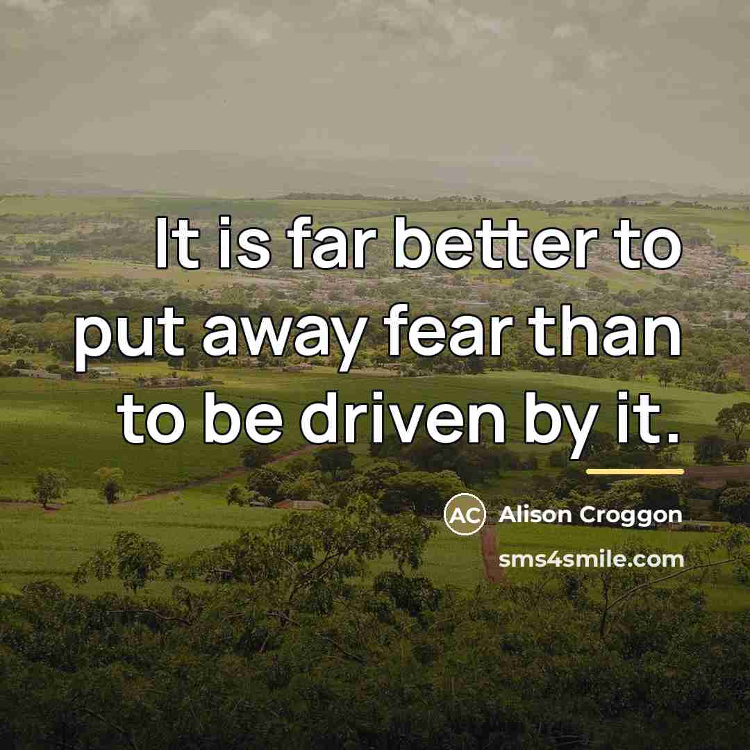“It is far better to put away fear than to…” quote by Alison Croggon