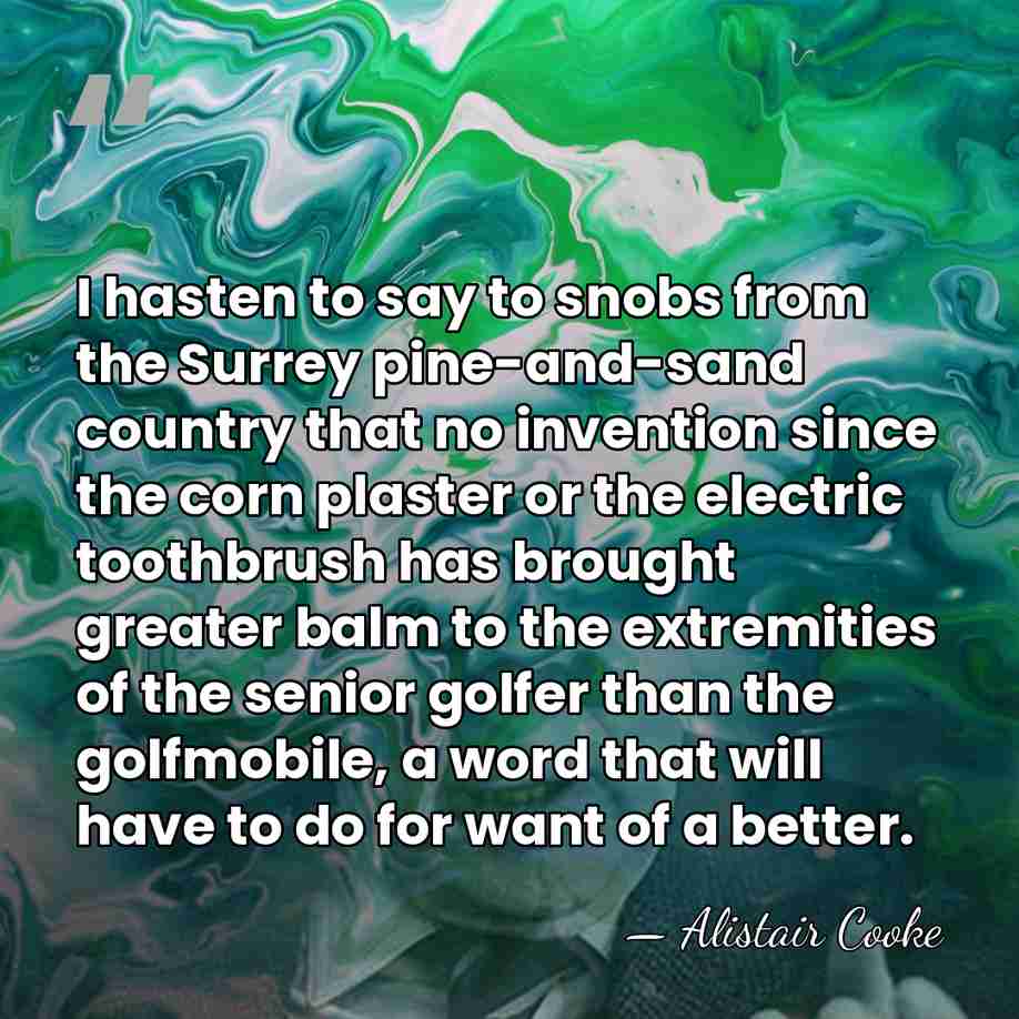 I hasten to say to snobs from the Surrey pine-and-sand country that&hellip; - Alistair Cooke