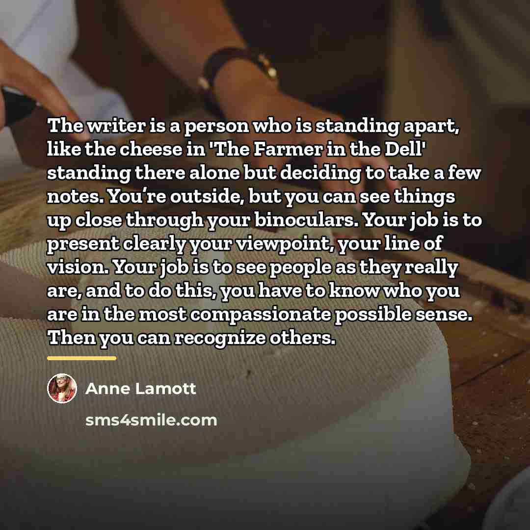 “The writer is a person who is standing apart, like…” quote by Anne Lamott