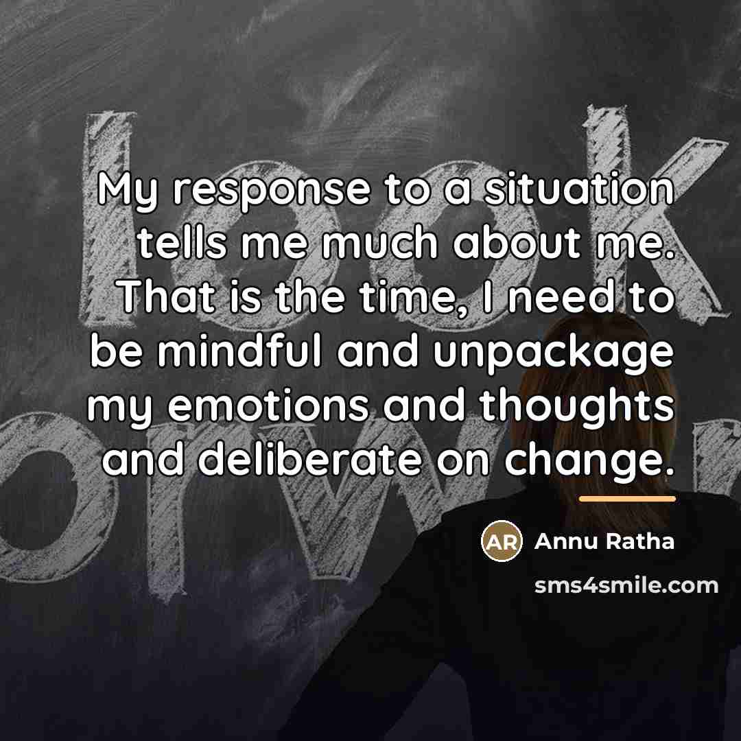 “My response to a situation tells me much about me.…” quote by Annu Ratha