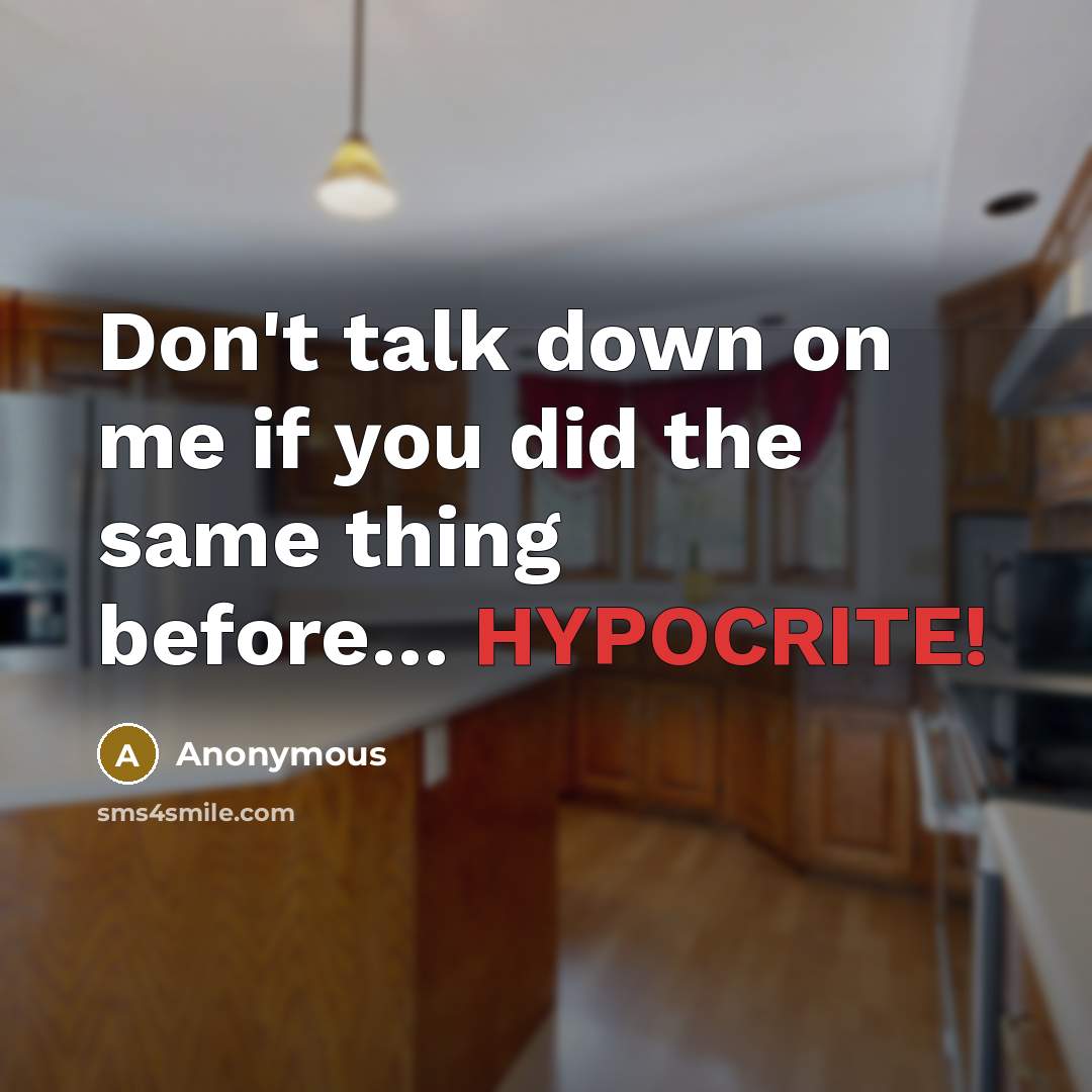 “Don't talk down on me if you did the same…” quote by Anonymous