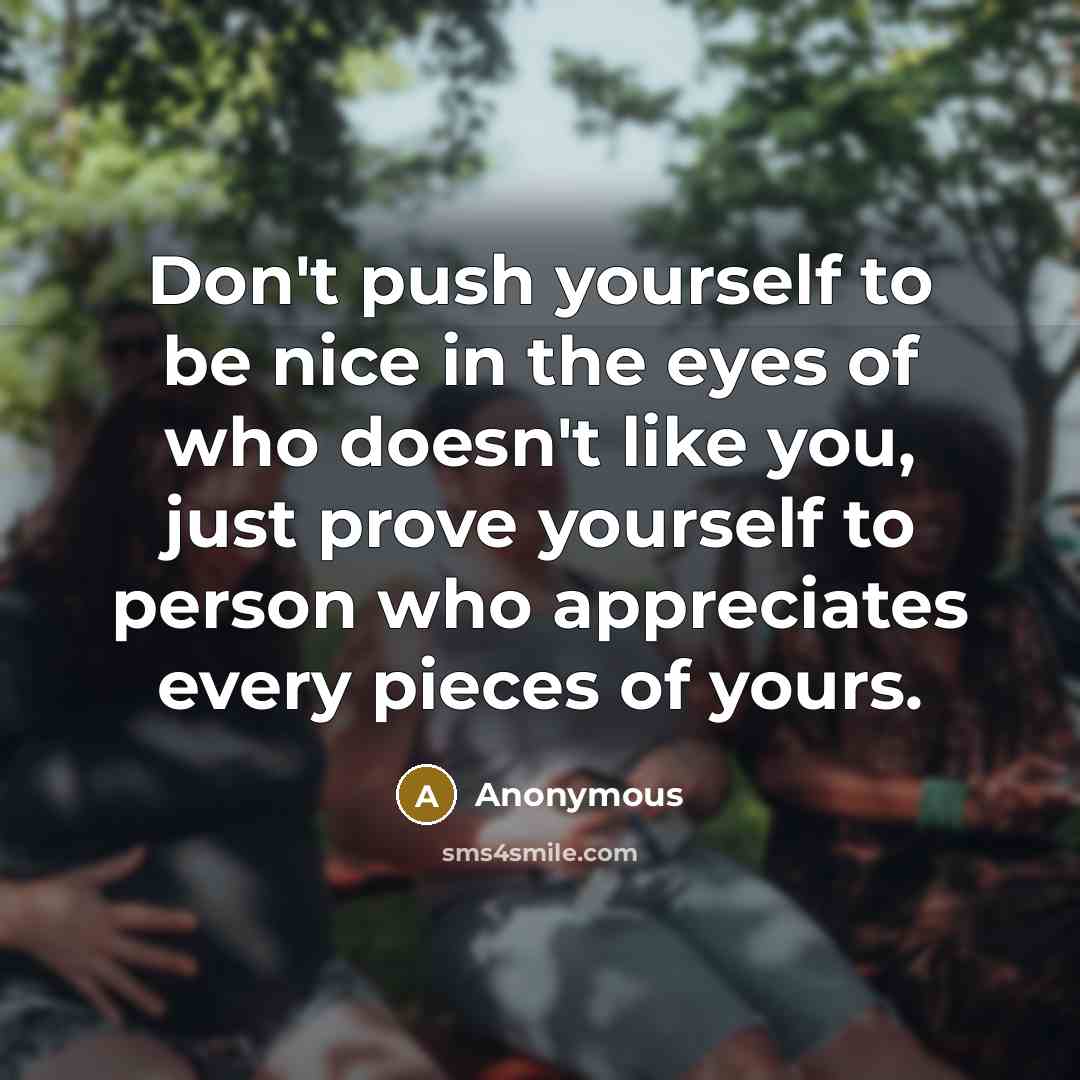 “Don't push yourself to be nice in the eyes of…” quote by Anonymous