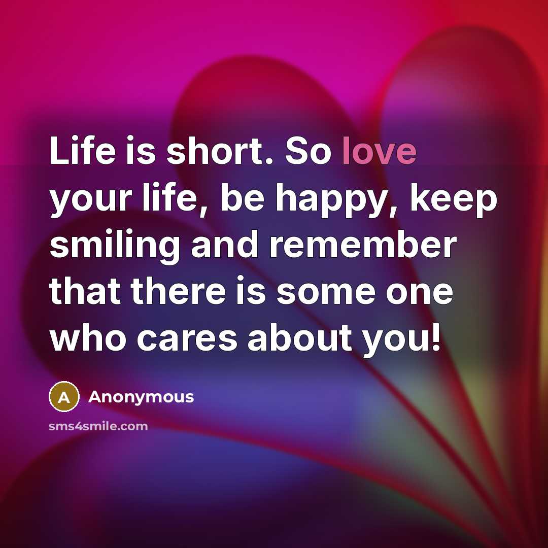 “Life is short. So love your life, be happy, keep…” quote by Anonymous