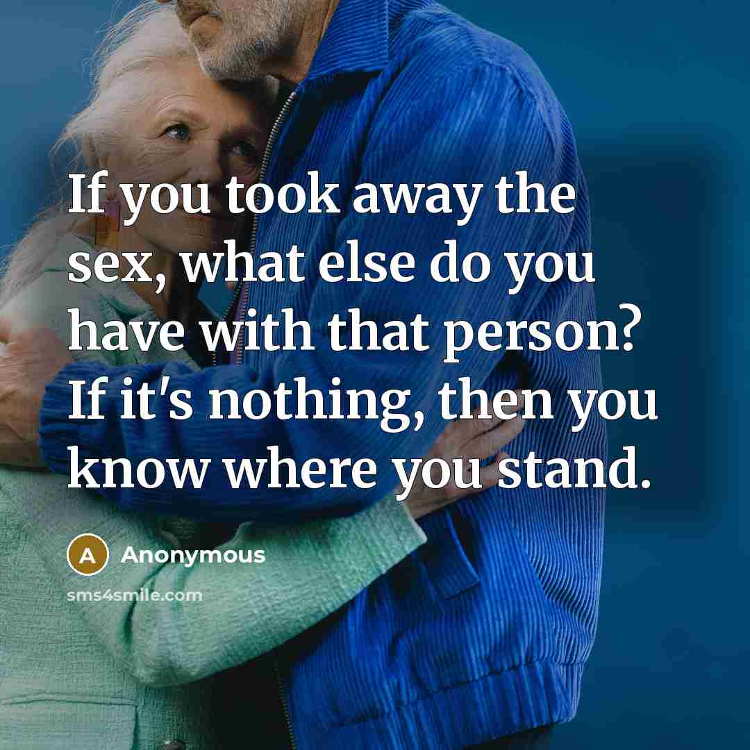 “If you took away the sex, what else do you…” quote by Anonymous