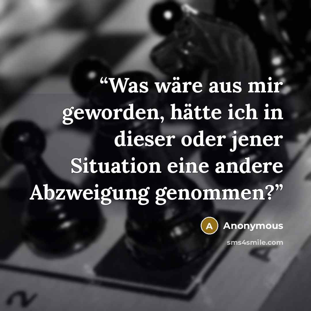“Was wäre aus mir geworden, hätte ich in dieser oder jener Situation eine andere Abzweigung genommen?” quote by Anonymous